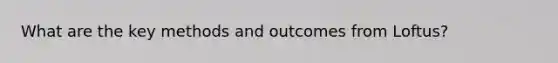 What are the key methods and outcomes from Loftus?