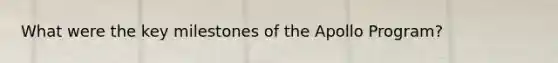 What were the key milestones of the Apollo Program?