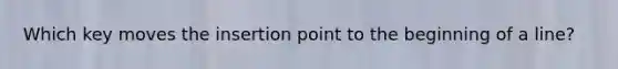 Which key moves the insertion point to the beginning of a line?