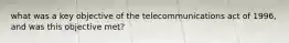 what was a key objective of the telecommunications act of 1996, and was this objective met?