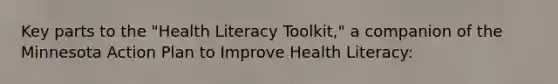 Key parts to the "Health Literacy Toolkit," a companion of the Minnesota Action Plan to Improve Health Literacy: