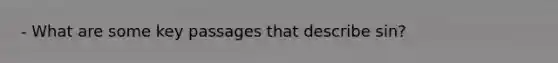 - What are some key passages that describe sin?