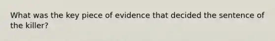 What was the key piece of evidence that decided the sentence of the killer?