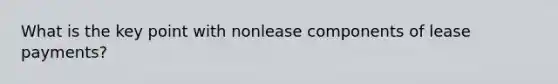 What is the key point with nonlease components of lease payments?