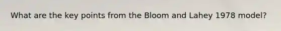 What are the key points from the Bloom and Lahey 1978 model?