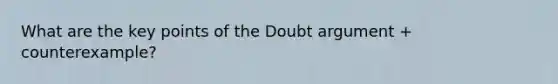 What are the key points of the Doubt argument + counterexample?