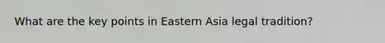 What are the key points in Eastern Asia legal tradition?