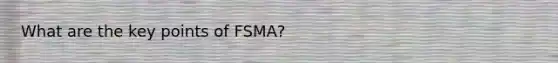 What are the key points of FSMA?