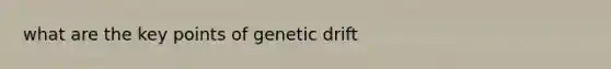 what are the key points of genetic drift