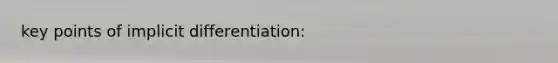 key points of implicit differentiation: