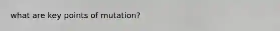 what are key points of mutation?