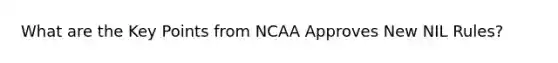 What are the Key Points from NCAA Approves New NIL Rules?