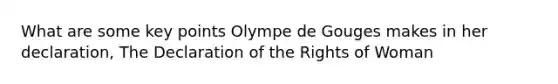 What are some key points Olympe de Gouges makes in her declaration, The Declaration of the Rights of Woman