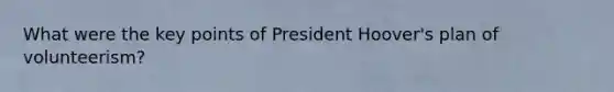 What were the key points of President Hoover's plan of volunteerism?