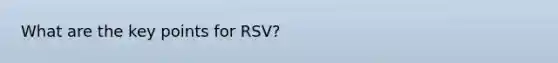 What are the key points for RSV?