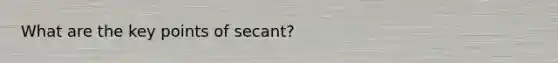 What are the key points of secant?