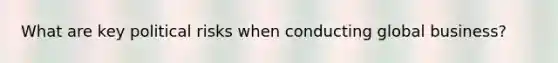 What are key political risks when conducting global business?