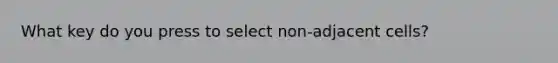 What key do you press to select non-adjacent cells?