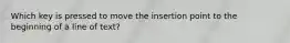 Which key is pressed to move the insertion point to the beginning of a line of text?