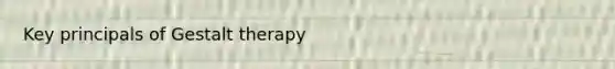 Key principals of Gestalt therapy