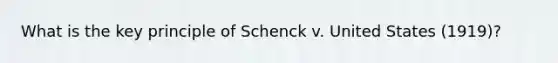 What is the key principle of Schenck v. United States (1919)?