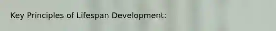 Key Principles of Lifespan Development: