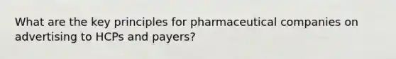 What are the key principles for pharmaceutical companies on advertising to HCPs and payers?