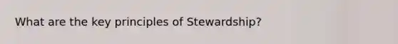 What are the key principles of Stewardship?