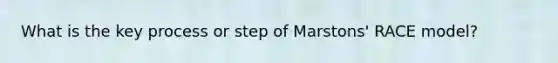 What is the key process or step of Marstons' RACE model?