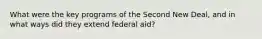 What were the key programs of the Second New Deal, and in what ways did they extend federal aid?