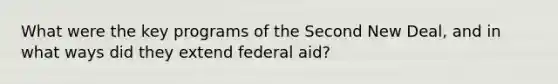 What were the key programs of the Second New Deal, and in what ways did they extend federal aid?