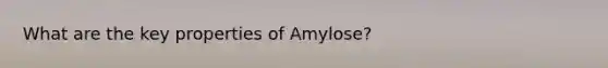 What are the key properties of Amylose?