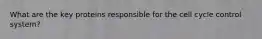 What are the key proteins responsible for the cell cycle control system?