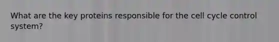 What are the key proteins responsible for the cell cycle control system?