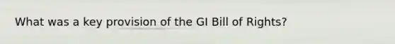 What was a key provision of the GI Bill of Rights?