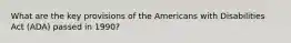 What are the key provisions of the Americans with Disabilities Act (ADA) passed in 1990?