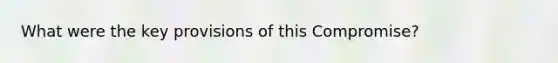 What were the key provisions of this Compromise?