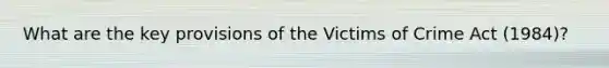 What are the key provisions of the Victims of Crime Act (1984)?