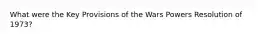 What were the Key Provisions of the Wars Powers Resolution of 1973?