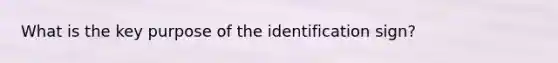 What is the key purpose of the identification sign?