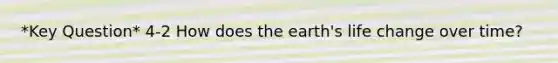 *Key Question* 4-2 How does the earth's life change over time?