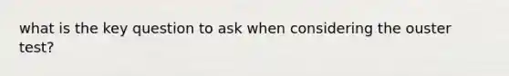 what is the key question to ask when considering the ouster test?