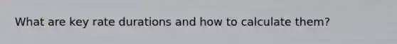 What are key rate durations and how to calculate them?