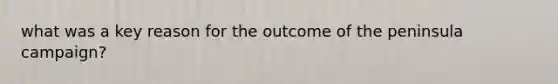 what was a key reason for the outcome of the peninsula campaign?