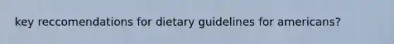 key reccomendations for dietary guidelines for americans?