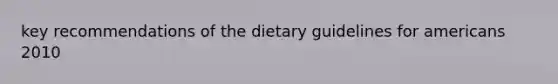 key recommendations of the dietary guidelines for americans 2010