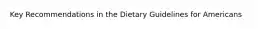 Key Recommendations in the Dietary Guidelines for Americans