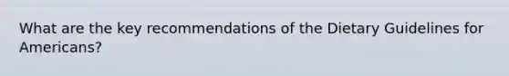 What are the key recommendations of the Dietary Guidelines for Americans?