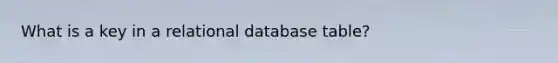 What is a key in a relational database table?