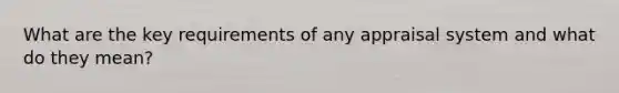 What are the key requirements of any appraisal system and what do they mean?